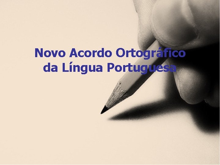 Novo Acordo Ortográfico da Língua Portuguesa Novo Acordo Ortográfico da Língua Portuguesa
