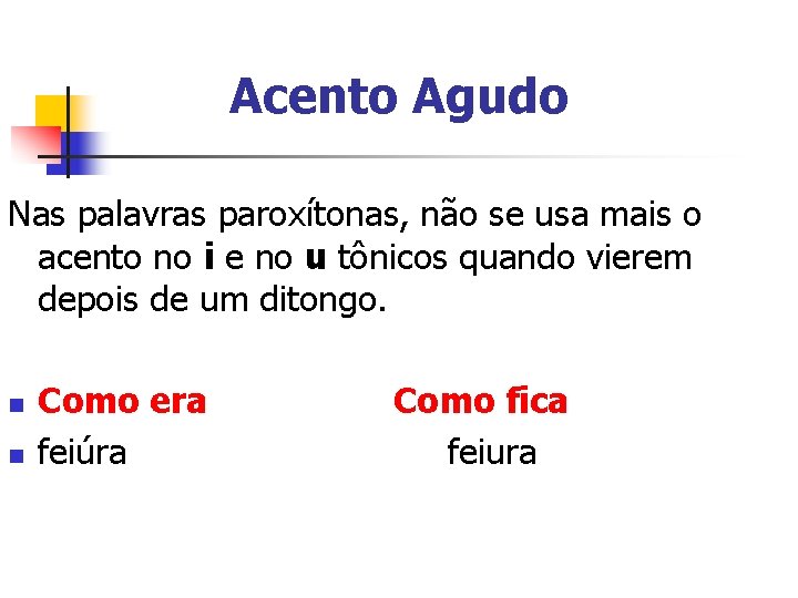 Acento Agudo Nas palavras paroxítonas, não se usa mais o acento no i e Acento Agudo Nas palavras paroxítonas, não se usa mais o acento no i e