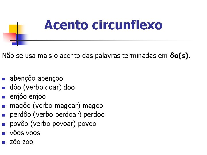 Acento circunflexo Não se usa mais o acento das palavras terminadas em ôo(s). n Acento circunflexo Não se usa mais o acento das palavras terminadas em ôo(s). n