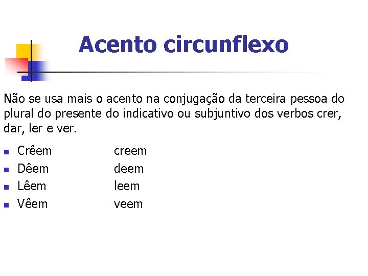 Acento circunflexo Não se usa mais o acento na conjugação da terceira pessoa do Acento circunflexo Não se usa mais o acento na conjugação da terceira pessoa do