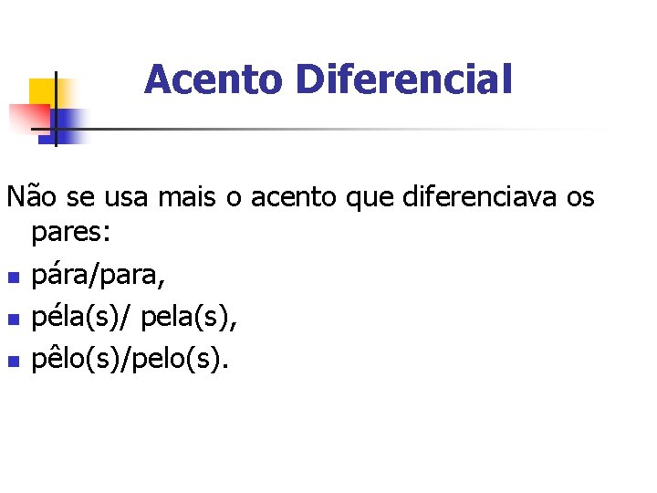 Acento Diferencial Não se usa mais o acento que diferenciava os pares: n pára/para, Acento Diferencial Não se usa mais o acento que diferenciava os pares: n pára/para,
