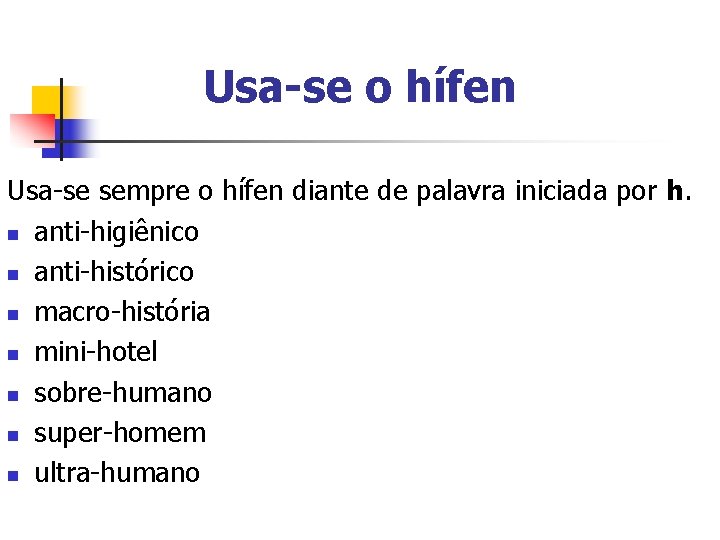 Usa-se o hífen Usa-se sempre o hífen diante de palavra iniciada por h. n Usa-se o hífen Usa-se sempre o hífen diante de palavra iniciada por h. n