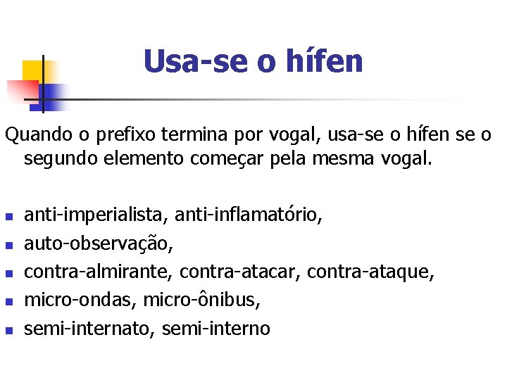 Usa-se o hífen Quando o prefixo termina por vogal, usa-se o hífen se o Usa-se o hífen Quando o prefixo termina por vogal, usa-se o hífen se o