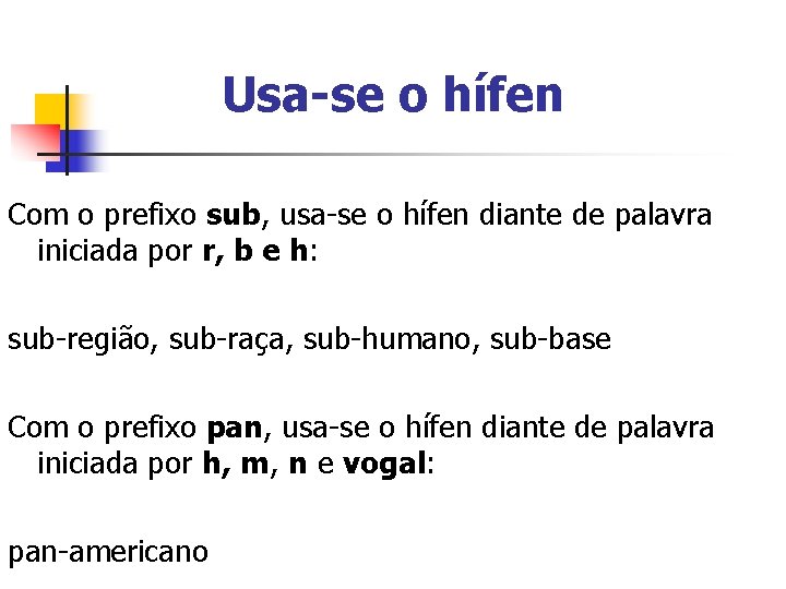Usa-se o hífen Com o prefixo sub, usa-se o hífen diante de palavra iniciada Usa-se o hífen Com o prefixo sub, usa-se o hífen diante de palavra iniciada