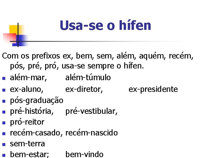 Usa-se o hífen Com os prefixos ex, bem, sem, além, aquém, recém, pós, pré, Usa-se o hífen Com os prefixos ex, bem, sem, além, aquém, recém, pós, pré,