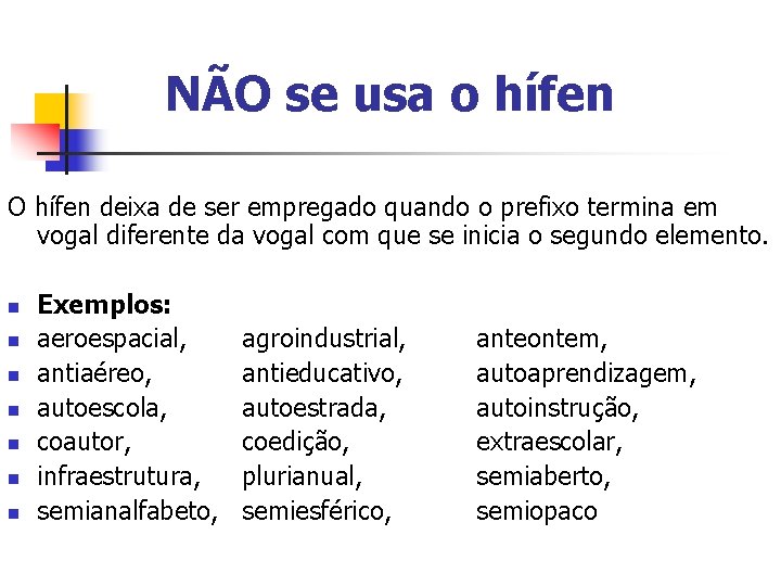 NÃO se usa o hífen O hífen deixa de ser empregado quando o prefixo NÃO se usa o hífen O hífen deixa de ser empregado quando o prefixo