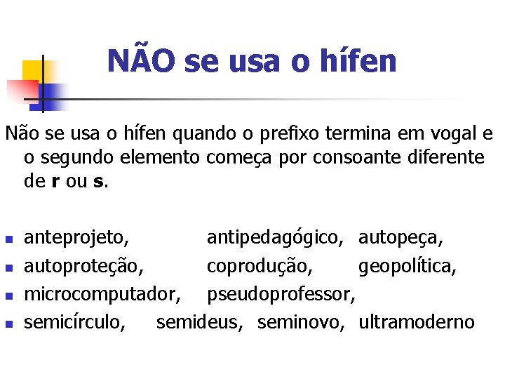 NÃO se usa o hífen Não se usa o hífen quando o prefixo termina NÃO se usa o hífen Não se usa o hífen quando o prefixo termina