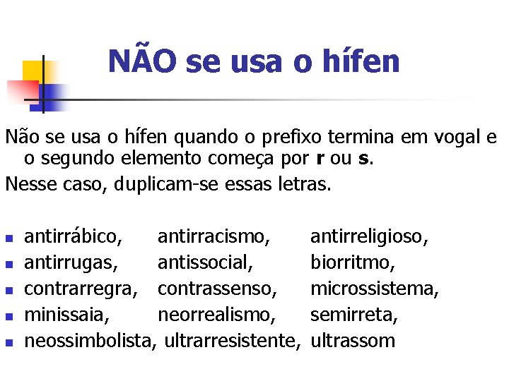 NÃO se usa o hífen Não se usa o hífen quando o prefixo termina NÃO se usa o hífen Não se usa o hífen quando o prefixo termina