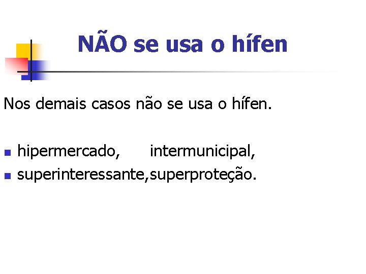 NÃO se usa o hífen Nos demais casos não se usa o hífen. n NÃO se usa o hífen Nos demais casos não se usa o hífen. n