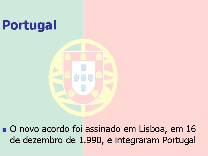 Portugal n O novo acordo foi assinado em Lisboa, em 16 de dezembro de Portugal n O novo acordo foi assinado em Lisboa, em 16 de dezembro de