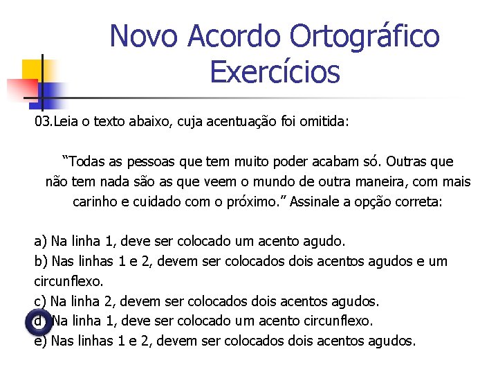 Novo Acordo Ortográfico Exercícios 03. Leia o texto abaixo, cuja acentuação foi omitida: “Todas Novo Acordo Ortográfico Exercícios 03. Leia o texto abaixo, cuja acentuação foi omitida: “Todas