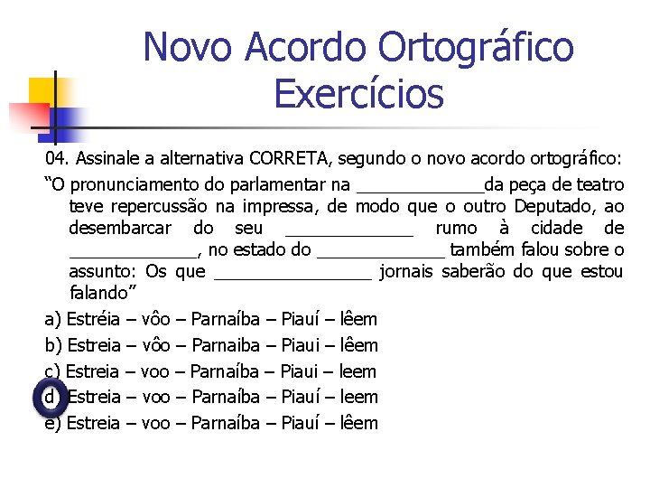 Novo Acordo Ortográfico Exercícios 04. Assinale a alternativa CORRETA, segundo o novo acordo ortográfico: Novo Acordo Ortográfico Exercícios 04. Assinale a alternativa CORRETA, segundo o novo acordo ortográfico: