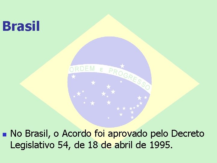 Brasil n No Brasil, o Acordo foi aprovado pelo Decreto Legislativo 54, de 18 Brasil n No Brasil, o Acordo foi aprovado pelo Decreto Legislativo 54, de 18