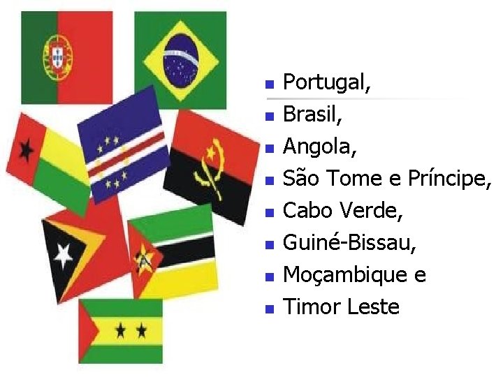 n n n n Portugal, Brasil, Angola, São Tome e Príncipe, Cabo Verde, Guiné-Bissau, n n n n Portugal, Brasil, Angola, São Tome e Príncipe, Cabo Verde, Guiné-Bissau,