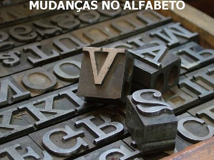 MUDANÇAS NO ALFABETO MUDANÇAS NO ALFABETO