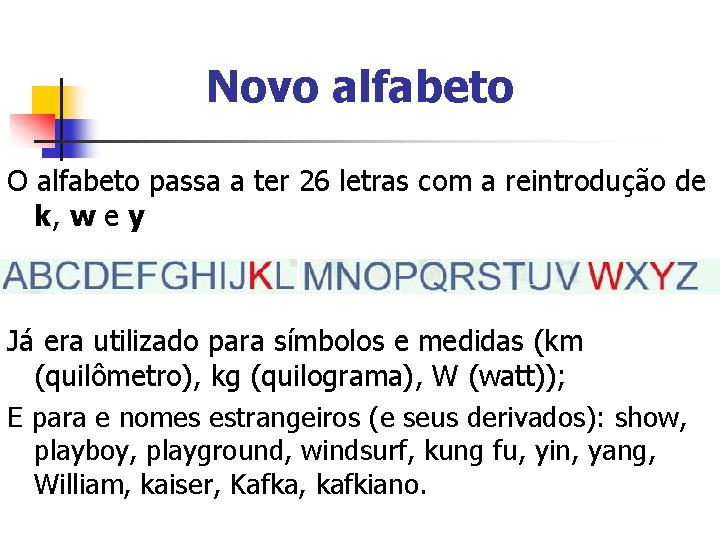 Novo alfabeto O alfabeto passa a ter 26 letras com a reintrodução de k, Novo alfabeto O alfabeto passa a ter 26 letras com a reintrodução de k,