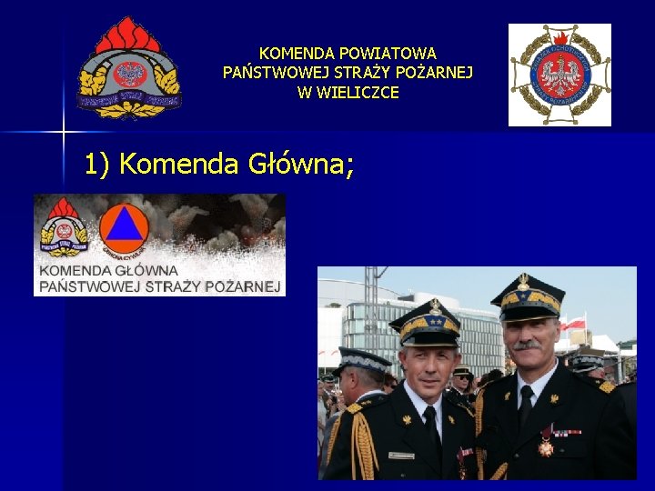 KOMENDA POWIATOWA PAŃSTWOWEJ STRAŻY POŻARNEJ W WIELICZCE 1) Komenda Główna; 