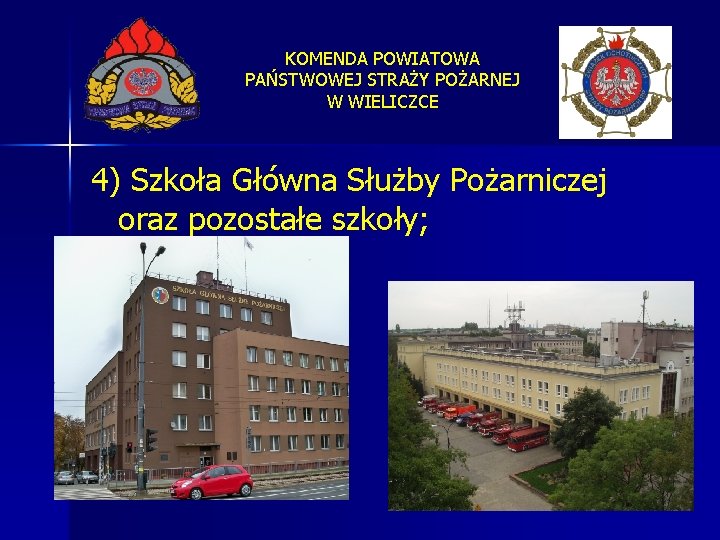 KOMENDA POWIATOWA PAŃSTWOWEJ STRAŻY POŻARNEJ W WIELICZCE 4) Szkoła Główna Służby Pożarniczej oraz pozostałe