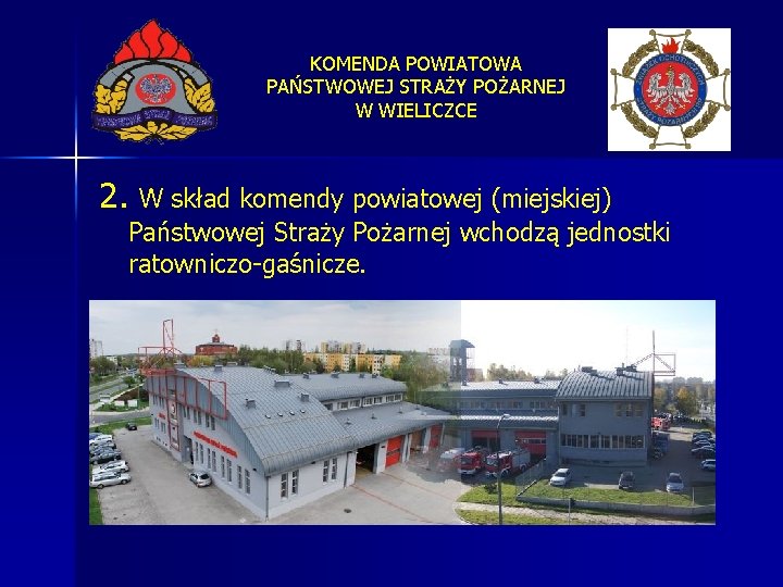 KOMENDA POWIATOWA PAŃSTWOWEJ STRAŻY POŻARNEJ W WIELICZCE 2. W skład komendy powiatowej (miejskiej) Państwowej