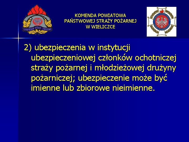 KOMENDA POWIATOWA PAŃSTWOWEJ STRAŻY POŻARNEJ W WIELICZCE 2) ubezpieczenia w instytucji ubezpieczeniowej członków ochotniczej