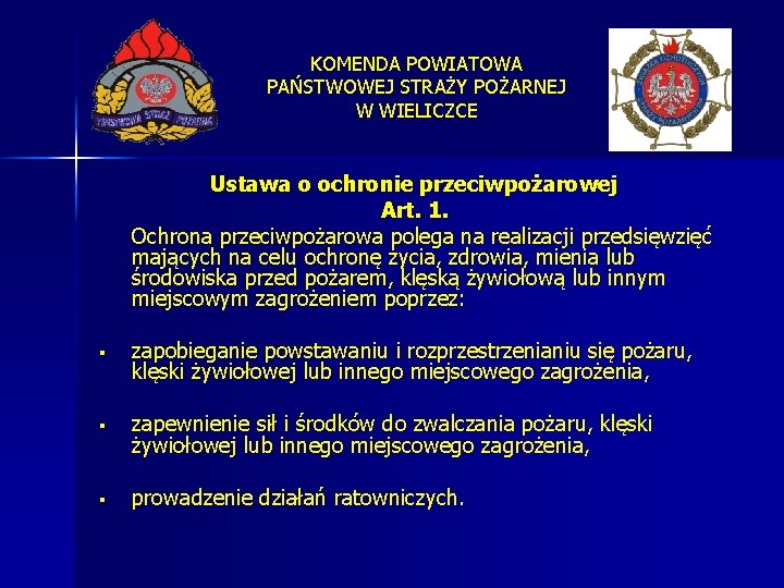 KOMENDA POWIATOWA PAŃSTWOWEJ STRAŻY POŻARNEJ W WIELICZCE Ustawa o ochronie przeciwpożarowej Art. 1. Ochrona