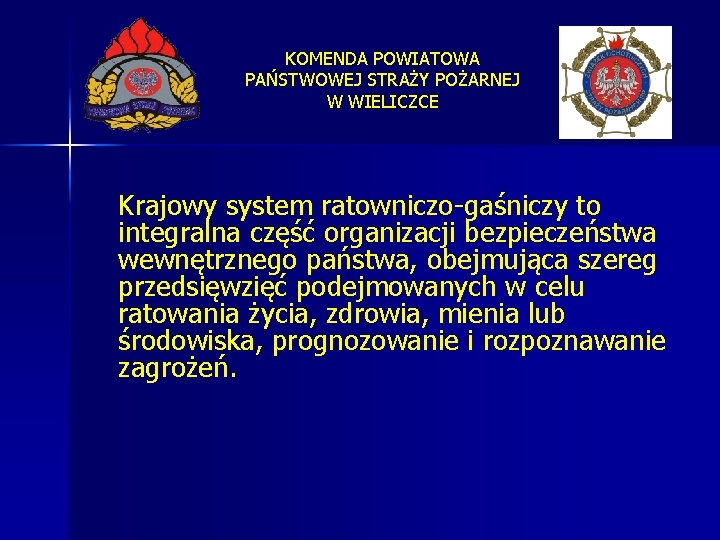 KOMENDA POWIATOWA PAŃSTWOWEJ STRAŻY POŻARNEJ W WIELICZCE Krajowy system ratowniczo-gaśniczy to integralna część organizacji