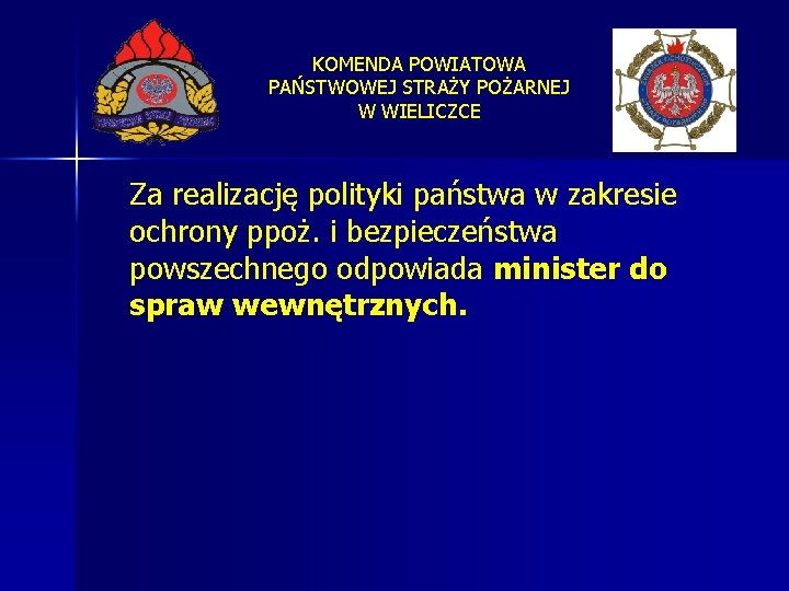 KOMENDA POWIATOWA PAŃSTWOWEJ STRAŻY POŻARNEJ W WIELICZCE Za realizację polityki państwa w zakresie ochrony