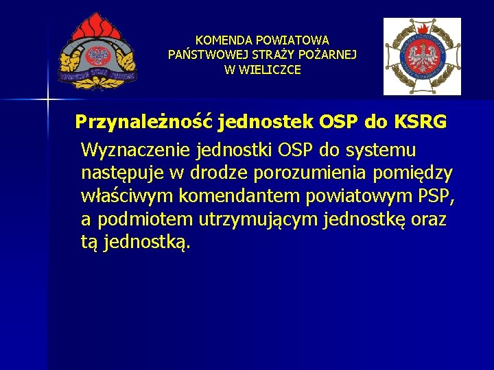 KOMENDA POWIATOWA PAŃSTWOWEJ STRAŻY POŻARNEJ W WIELICZCE Przynależność jednostek OSP do KSRG Wyznaczenie jednostki