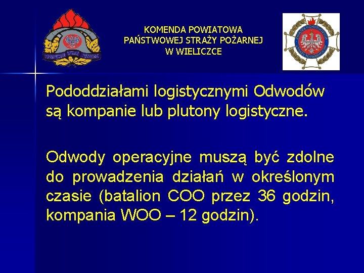 KOMENDA POWIATOWA PAŃSTWOWEJ STRAŻY POŻARNEJ W WIELICZCE Pododdziałami logistycznymi Odwodów są kompanie lub plutony