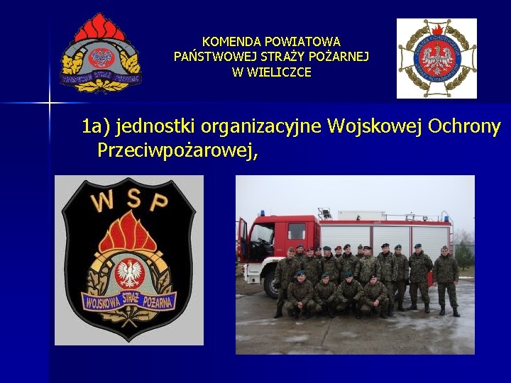 KOMENDA POWIATOWA PAŃSTWOWEJ STRAŻY POŻARNEJ W WIELICZCE 1 a) jednostki organizacyjne Wojskowej Ochrony Przeciwpożarowej,