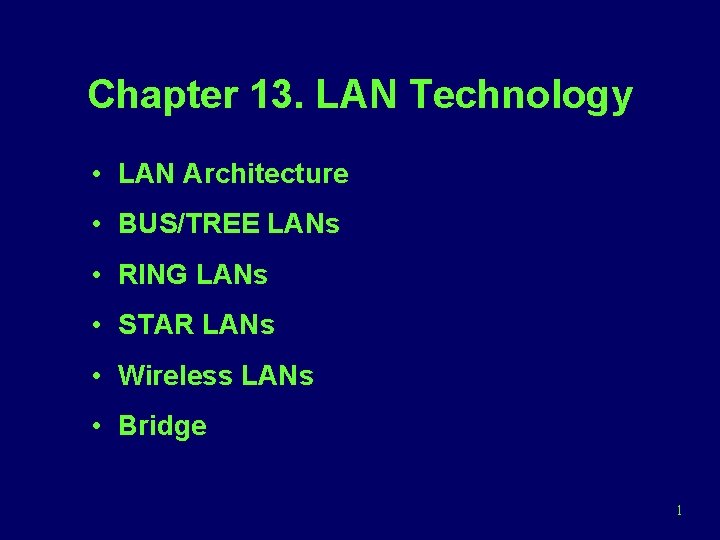 Chapter 13. LAN Technology • LAN Architecture • BUS/TREE LANs • RING LANs •