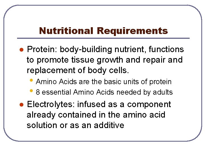 Nutritional Requirements l Protein: body-building nutrient, functions to promote tissue growth and repair and