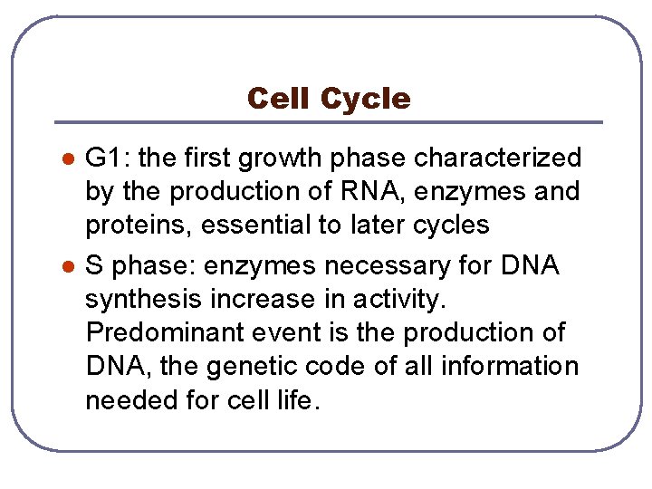 Cell Cycle l l G 1: the first growth phase characterized by the production