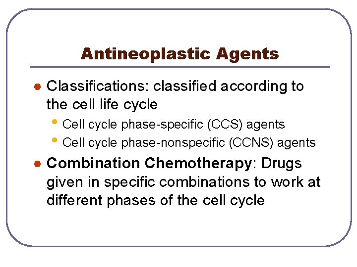 Antineoplastic Agents l Classifications: classified according to the cell life cycle • Cell cycle