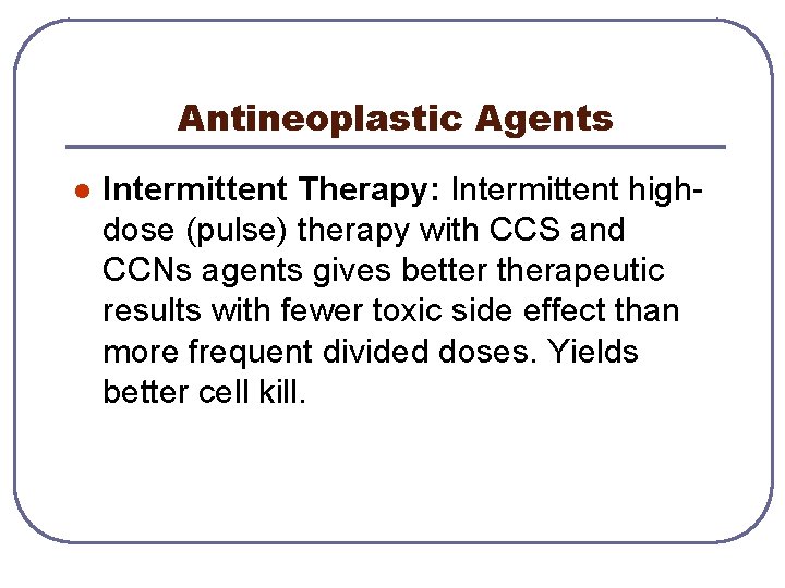 Antineoplastic Agents l Intermittent Therapy: Intermittent highdose (pulse) therapy with CCS and CCNs agents