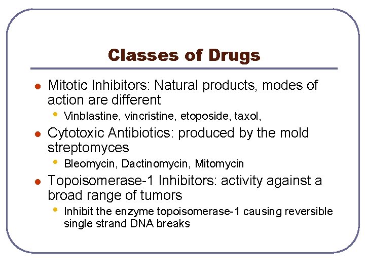 Classes of Drugs l Mitotic Inhibitors: Natural products, modes of action are different •