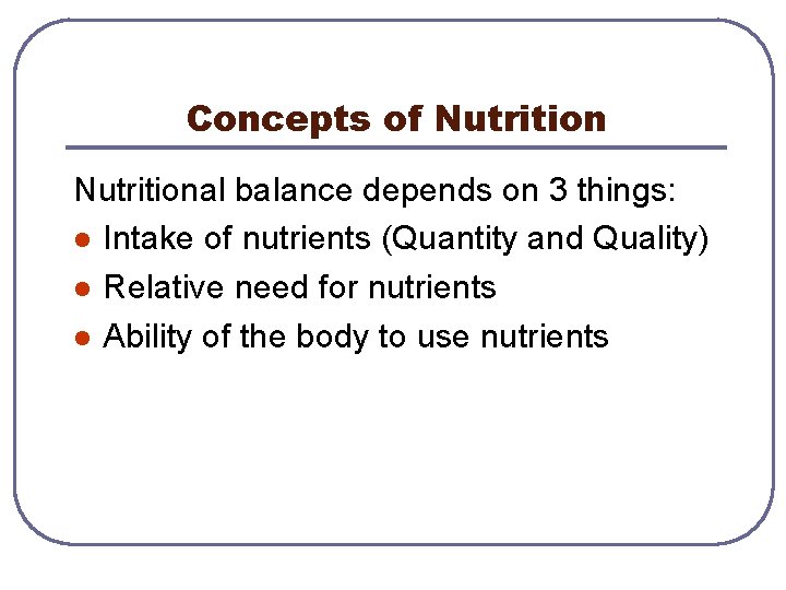 Concepts of Nutritional balance depends on 3 things: l Intake of nutrients (Quantity and