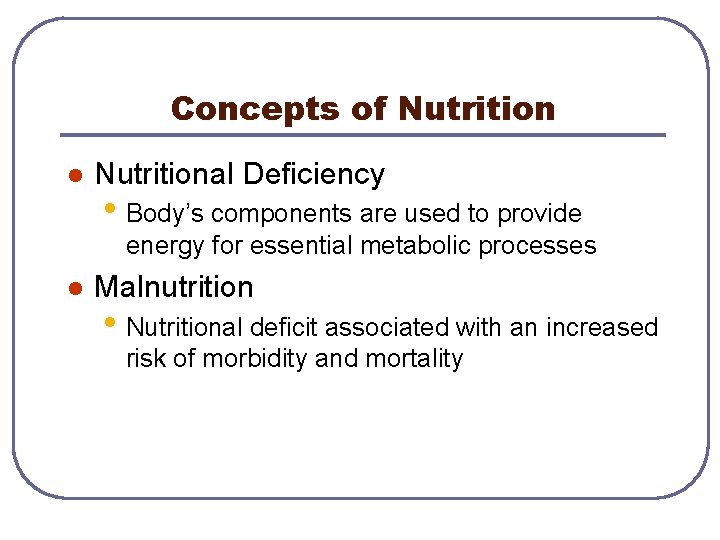 Concepts of Nutrition l Nutritional Deficiency • Body’s components are used to provide energy