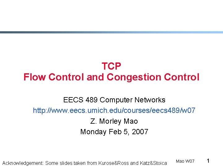 TCP Flow Control and Congestion Control EECS 489 Computer Networks http: //www. eecs. umich.