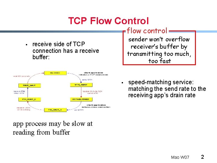 TCP Flow Control flow control § sender won’t overflow receiver’s buffer by transmitting too