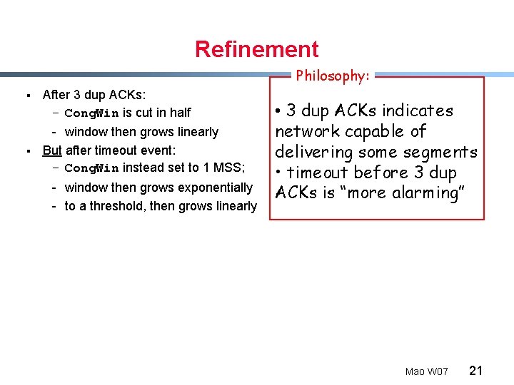 Refinement Philosophy: § § After 3 dup ACKs: - Cong. Win is cut in