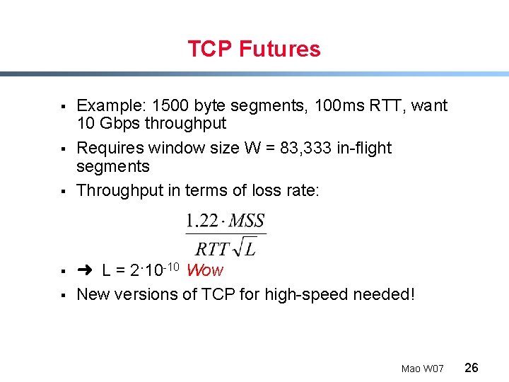 TCP Futures § § § Example: 1500 byte segments, 100 ms RTT, want 10