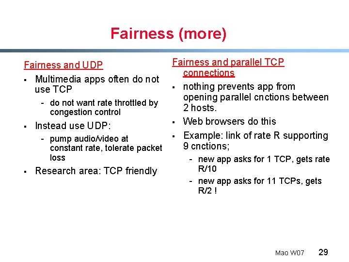 Fairness (more) Fairness and UDP § Multimedia apps often do not use TCP -