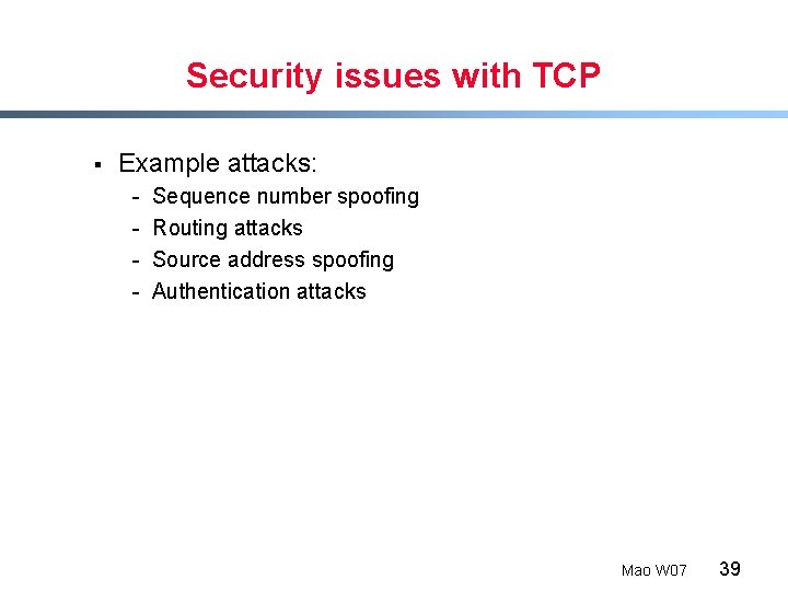 Security issues with TCP § Example attacks: - Sequence number spoofing Routing attacks Source