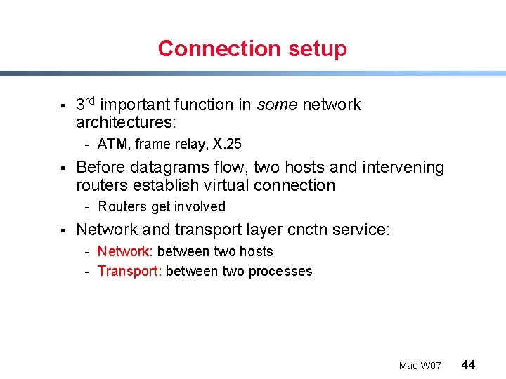 Connection setup § 3 rd important function in some network architectures: - ATM, frame