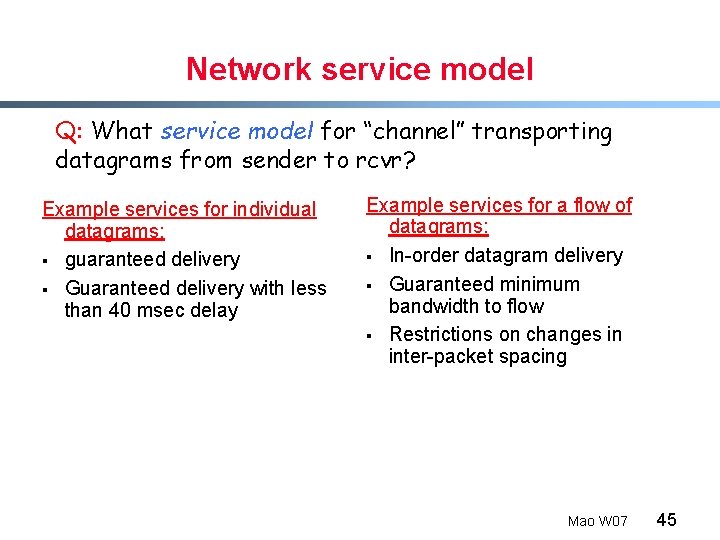 Network service model Q: What service model for “channel” transporting datagrams from sender to