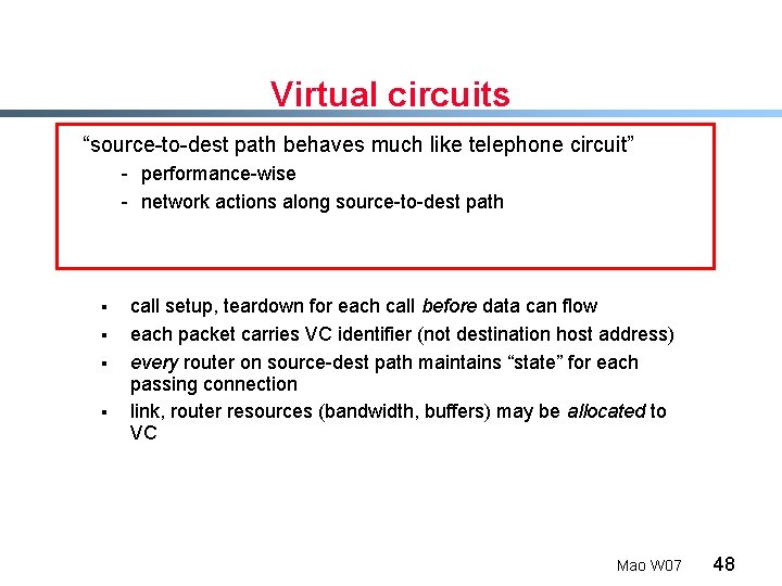 Virtual circuits “source-to-dest path behaves much like telephone circuit” - performance-wise - network actions