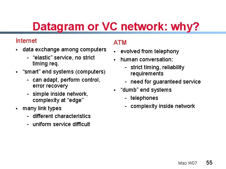 Datagram or VC network: why? Internet § § § data exchange among computers -