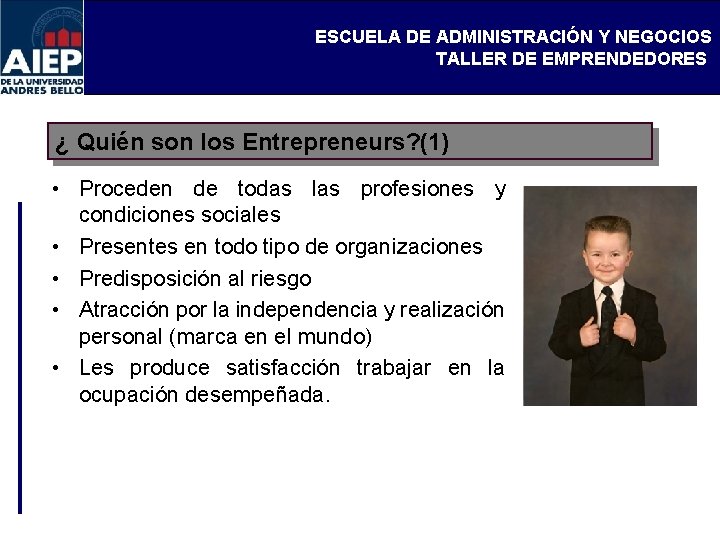 ESCUELA DE ADMINISTRACIÓN Y NEGOCIOS TALLER DE EMPRENDEDORES ¿ Quién son los Entrepreneurs? (1)