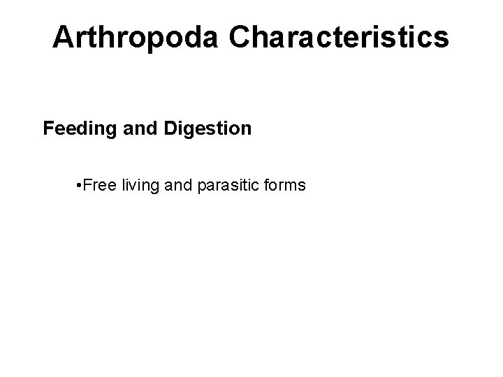 Arthropoda Characteristics Feeding and Digestion • Free living and parasitic forms 